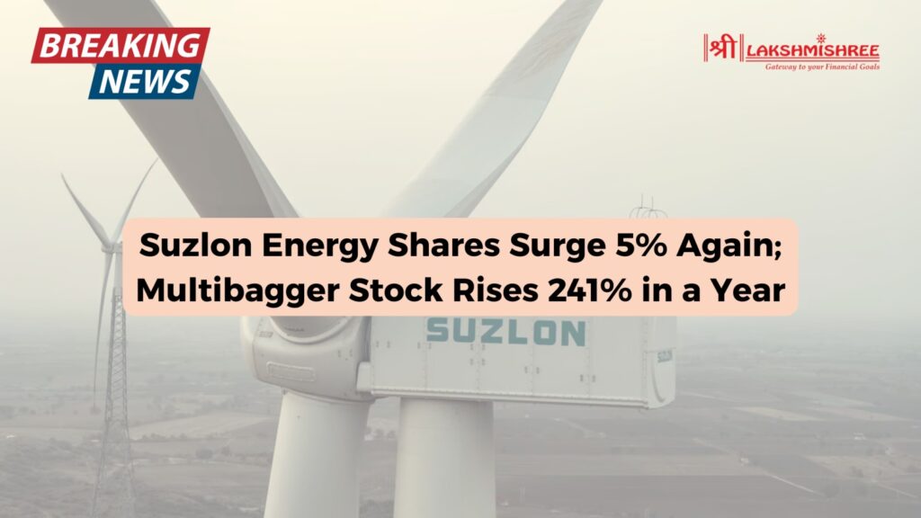 Suzlon Energy Shares Surge 5% Again; Multibagger Stock Rises 241% in a Year