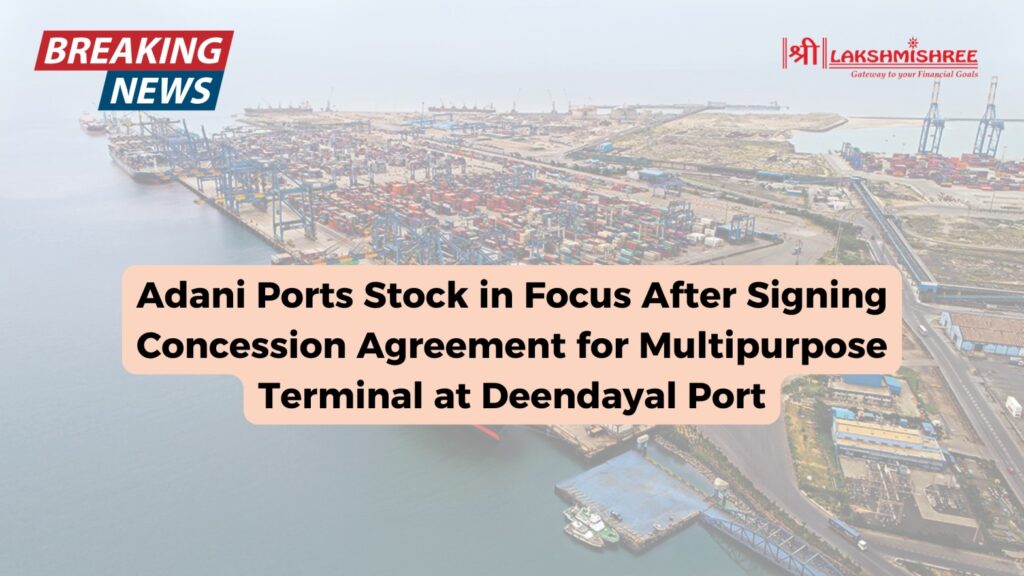 Adani Ports Stock in Focus After Signing Concession Agreement for Multipurpose Terminal at Deendayal Port