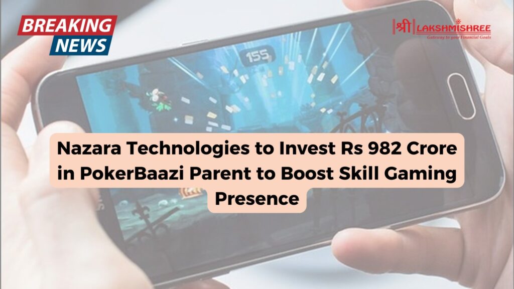 Nazara Technologies to Invest Rs 982 Crore in PokerBaazi Parent to Boost Skill Gaming Presence