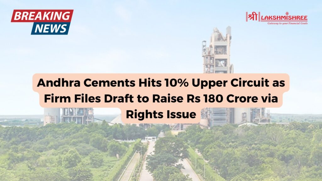 Andhra Cements Hits 10% Upper Circuit as Firm Files Draft to Raise Rs 180 Crore via Rights Issue