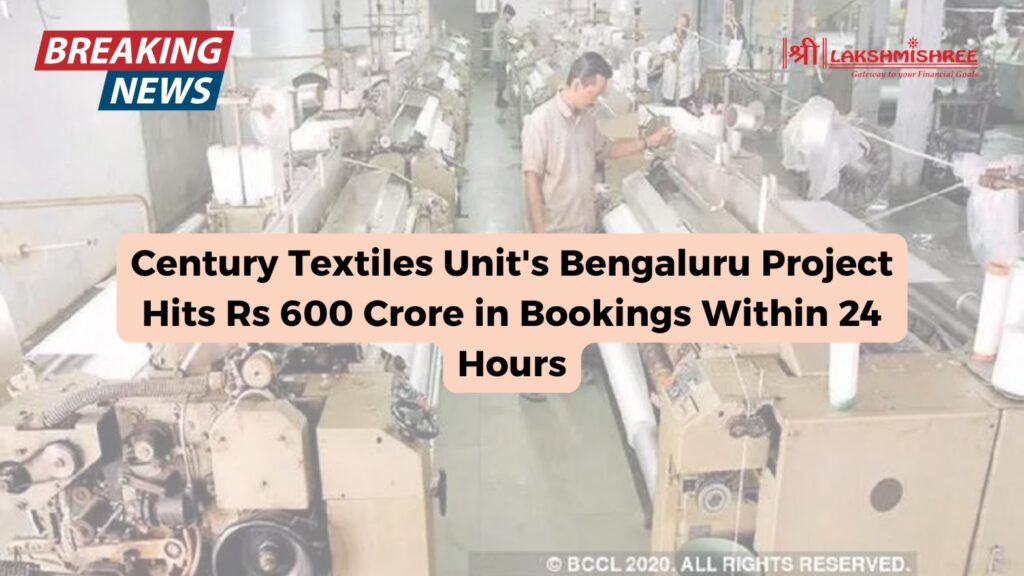 Century Textiles Unit's Bengaluru Project Hits Rs 600 Crore in Bookings Within 24 Hours