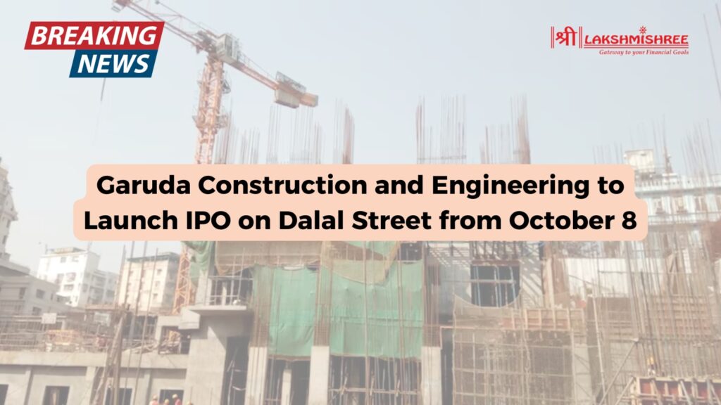 Garuda Construction and Engineering to Launch IPO on Dalal Street from October 8