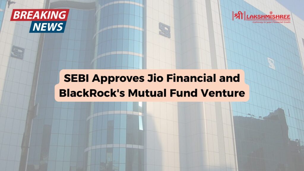 SEBI Approves Jio Financial and BlackRock's Mutual Fund Venture