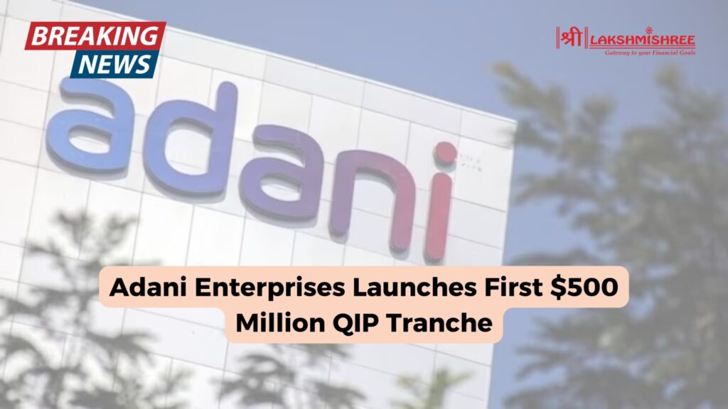 Adani Enterprises Launches First $500 Million QIP Tranche