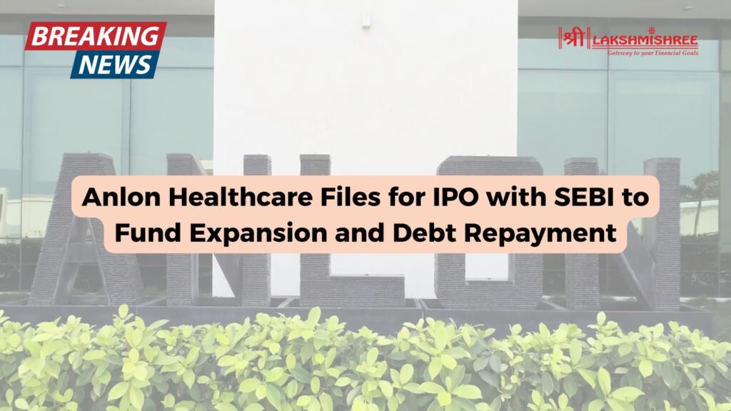 Anlon Healthcare Files for IPO with SEBI to Fund Expansion and Debt Repayment