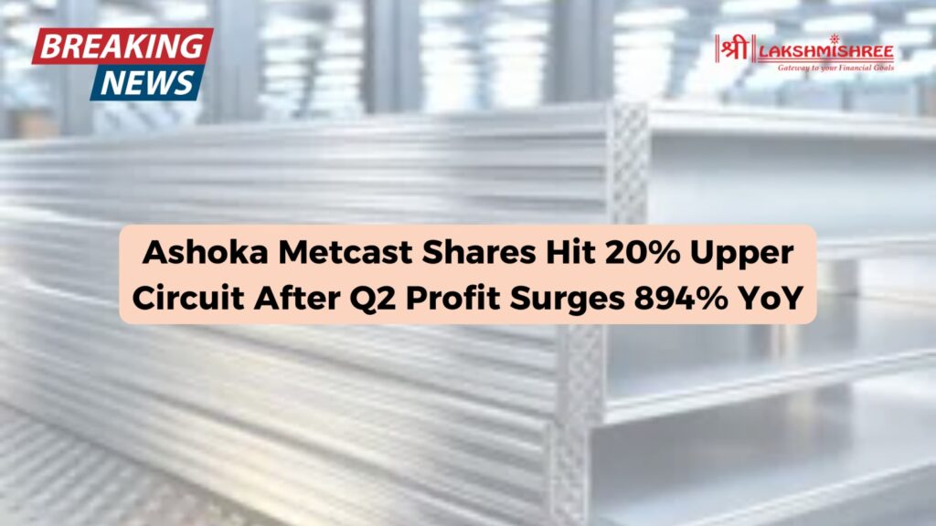 Ashoka Metcast Shares Hit 20% Upper Circuit After Q2 Profit Surges 894% YoY