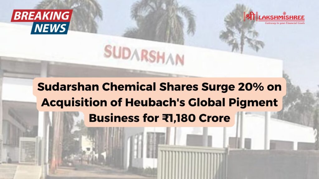 Sudarshan Chemical Shares Surge 20% on Acquisition of Heubach's Global Pigment Business for ₹1,180 Crore