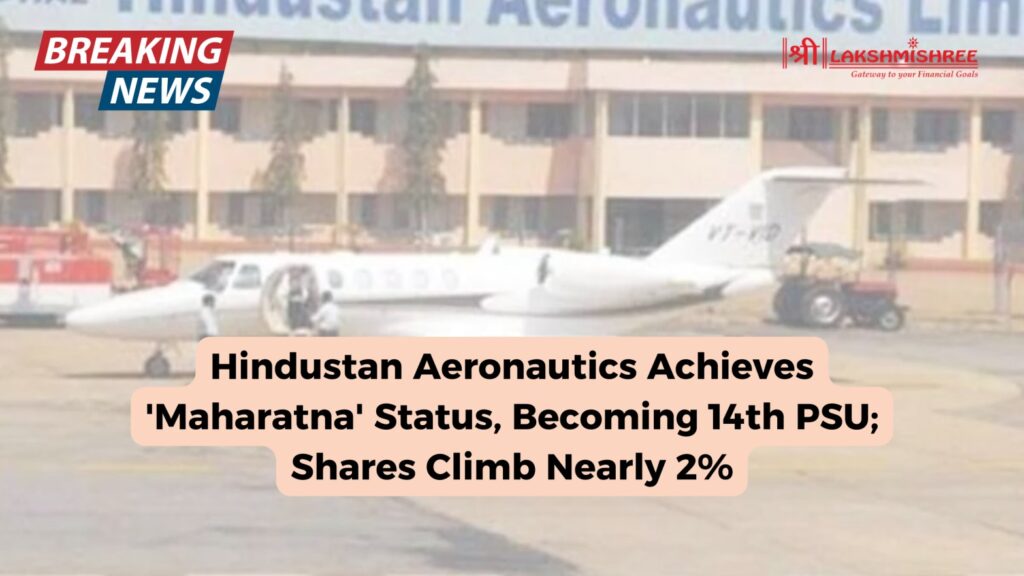 Hindustan Aeronautics Achieves 'Maharatna' Status, Becoming 14th PSU; Shares Climb Nearly 2%