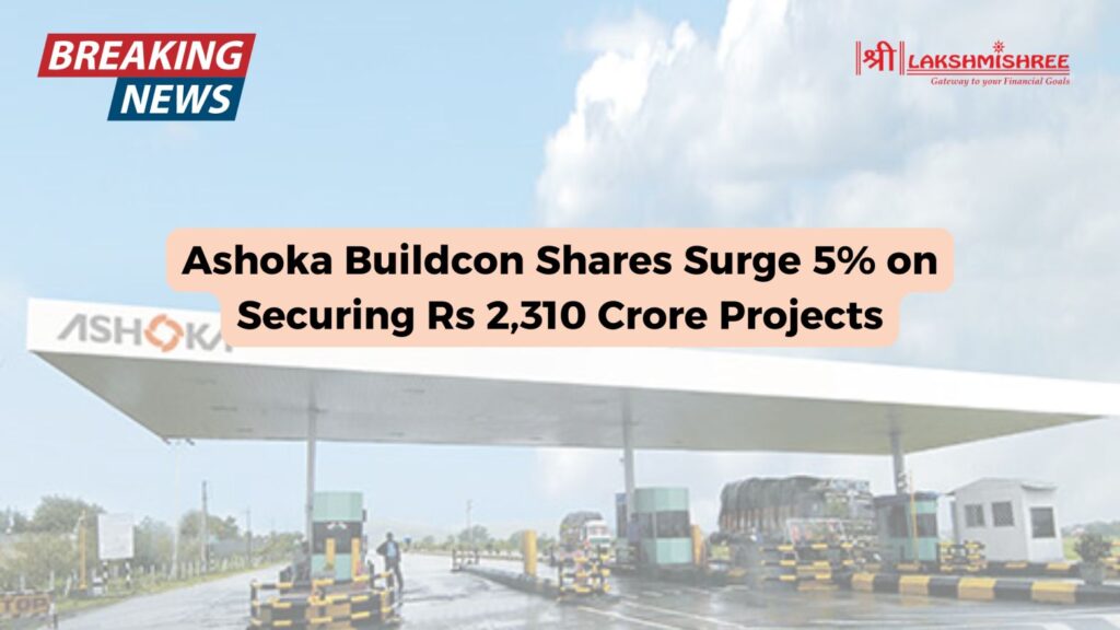 Ashoka Buildcon Shares Surge 5% on Securing Rs 2,310 Crore Projects