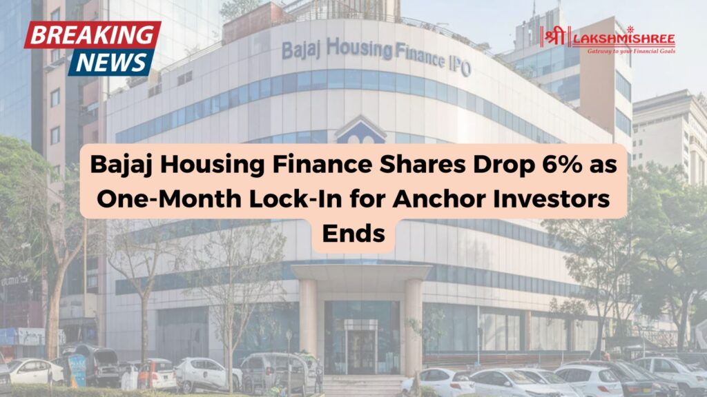 Bajaj Housing Finance Shares Drop 6% as One-Month Lock-In for Anchor Investors Ends