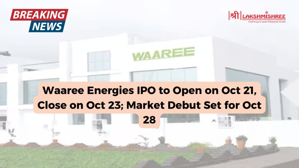 Waaree Energies IPO to Open on Oct 21, Close on Oct 23; Market Debut Set for Oct 28