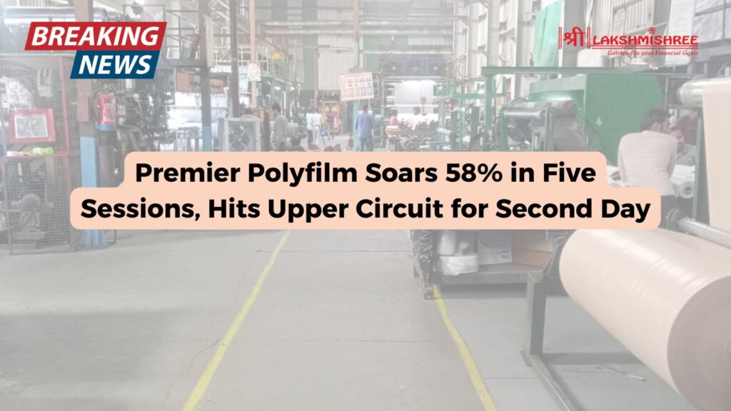 Premier Polyfilm Soars 58% in Five Sessions, Hits Upper Circuit for Second Day