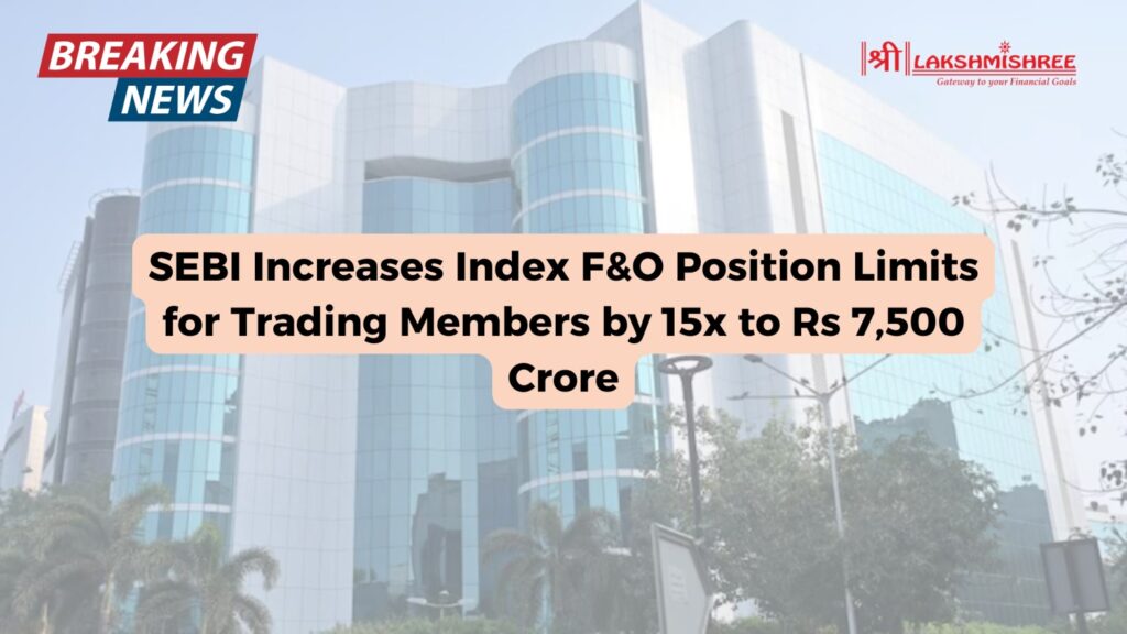 SEBI Increases Index F&O Position Limits for Trading Members by 15x to Rs 7,500 Crore