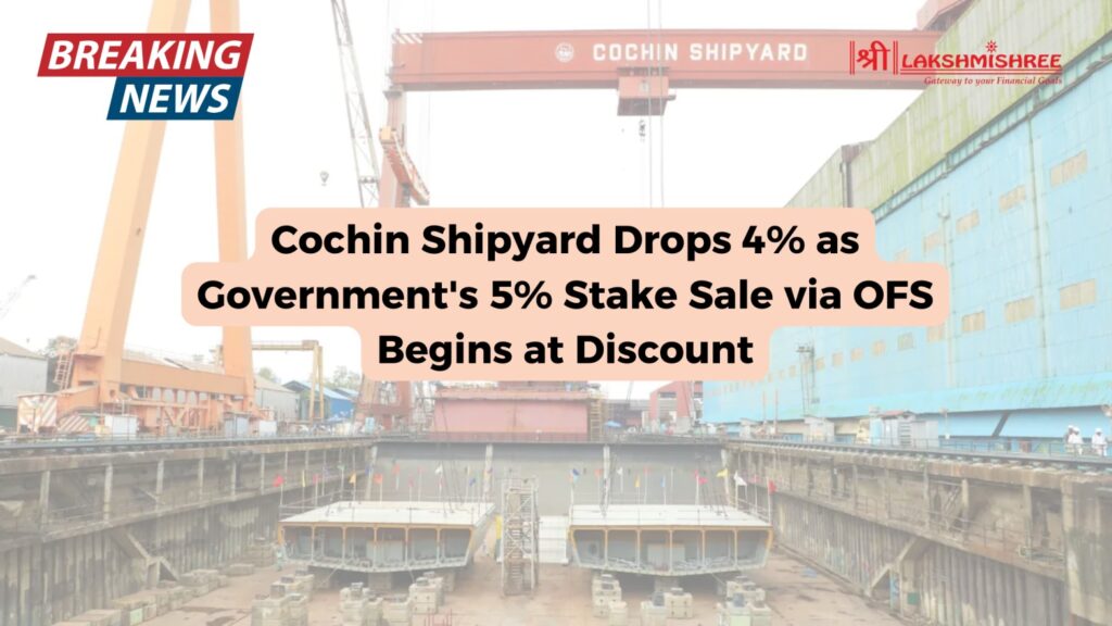 Cochin Shipyard Drops 4% as Government's 5% Stake Sale via OFS Begins at Discount