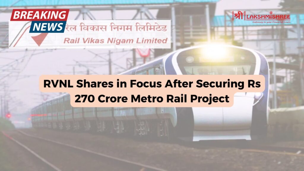 RVNL Shares in Focus After Securing Rs 270 Crore Metro Rail Project