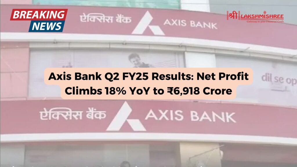 Axis Bank Q2 FY25 Results: Net Profit Climbs 18% YoY to ₹6,918 Crore