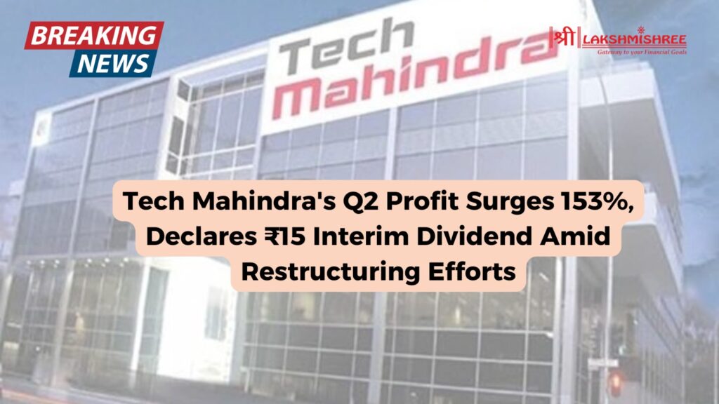 Tech Mahindra's Q2 Profit Surges 153%, Declares ₹15 Interim Dividend Amid Restructuring Efforts