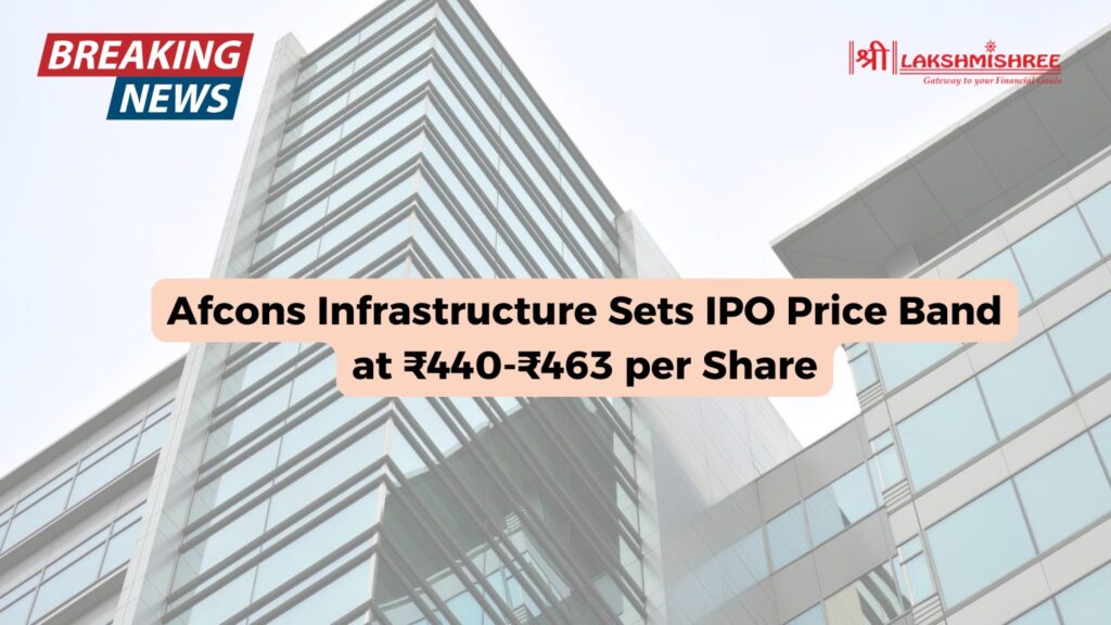 Afcons Infrastructure Sets IPO Price Band at ₹440-₹463 per Share