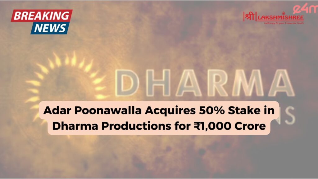 Adar Poonawalla Acquires 50% Stake in Dharma Productions for ₹1,000 Crore