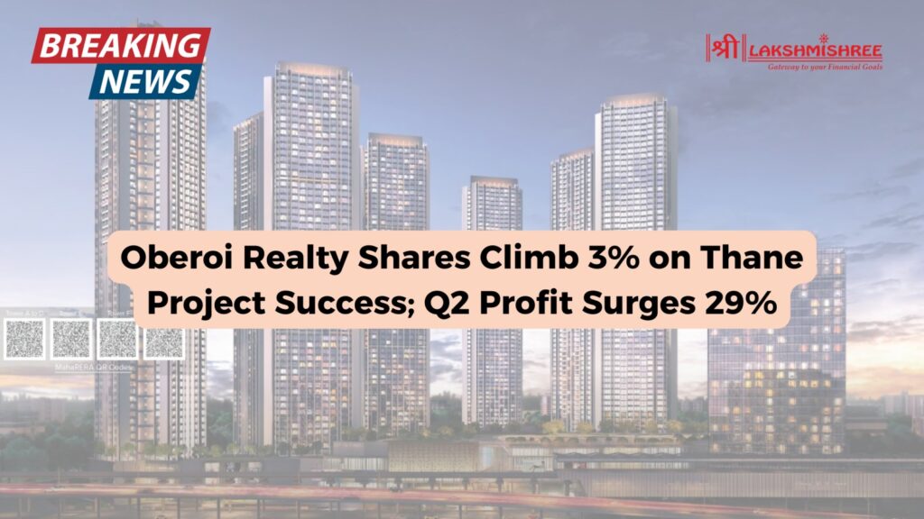 Oberoi Realty Shares Climb 3% on Thane Project Success; Q2 Profit Surges 29%