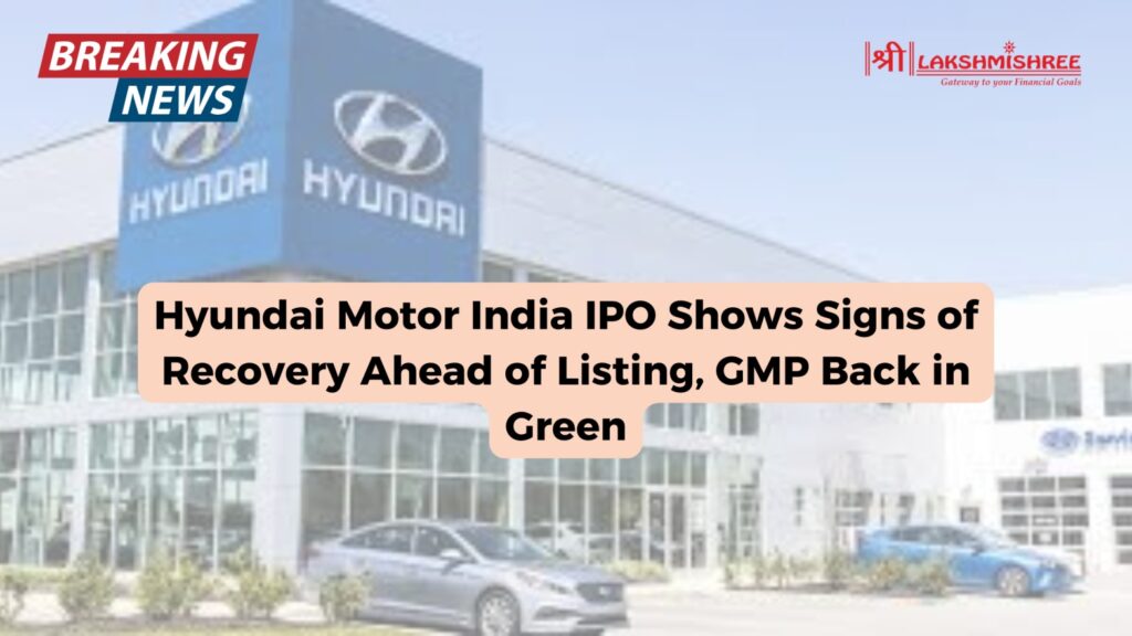 Hyundai Motor India IPO Shows Signs of Recovery Ahead of Listing, GMP Back in Green