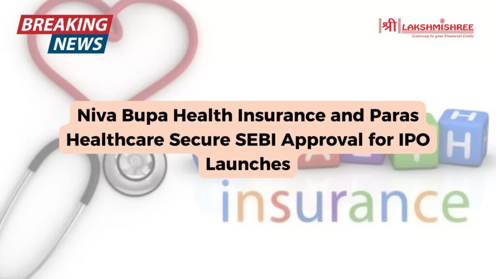 Niva Bupa Health Insurance and Paras Healthcare Secure SEBI Approval for IPO Launches