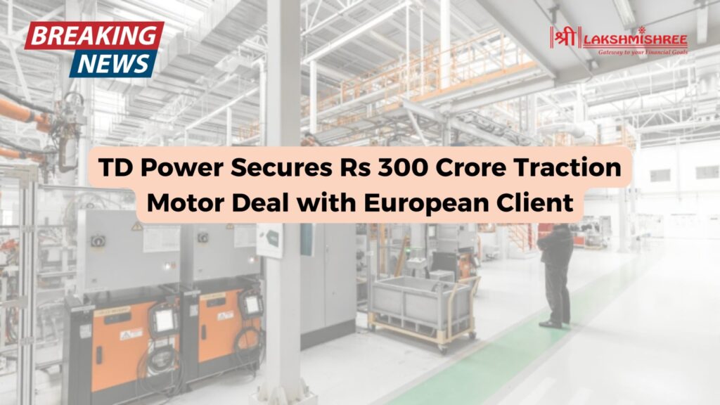 TD Power Secures Rs 300 Crore Traction Motor Deal with European Client