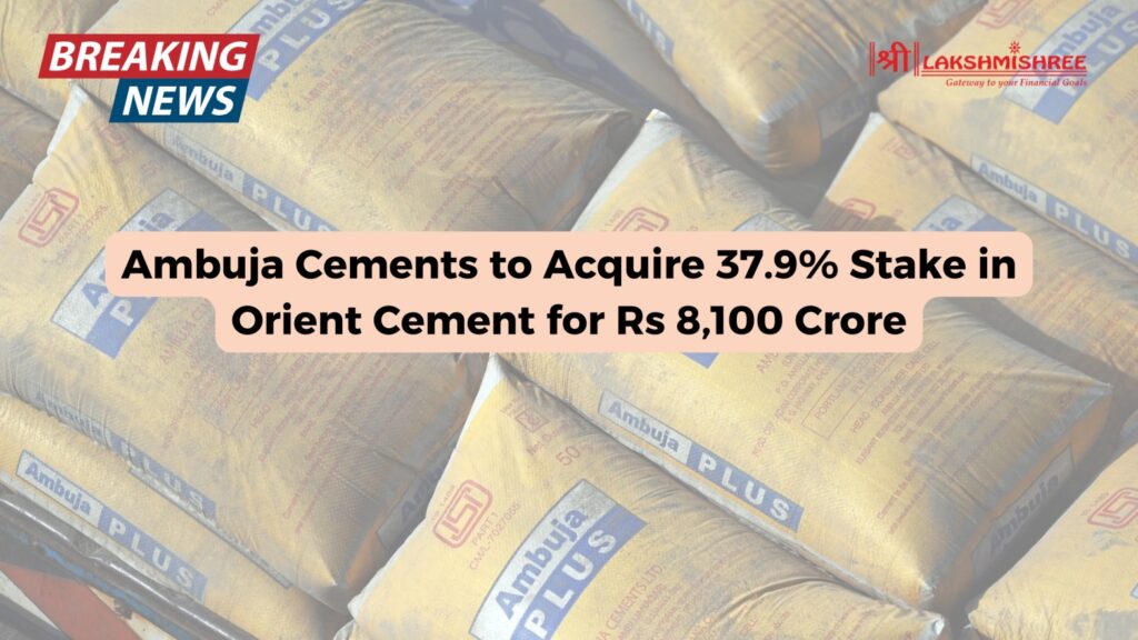 Ambuja Cements to Acquire 37.9% Stake in Orient Cement for Rs 8,100 Crore