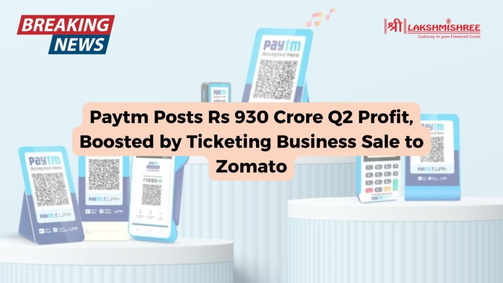 Paytm Posts Rs 930 Crore Q2 Profit, Boosted by Ticketing Business Sale to Zomato