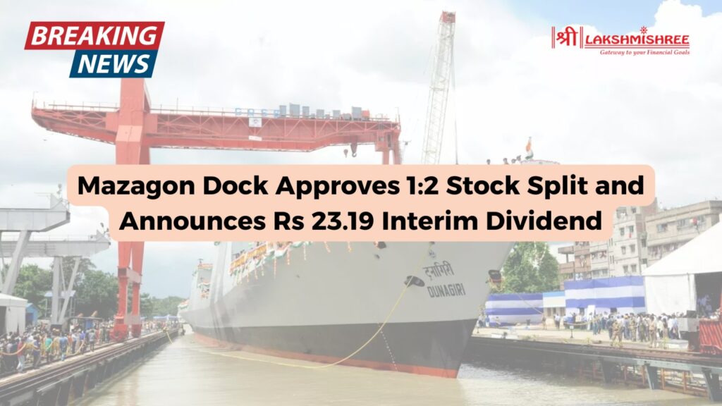 Mazagon Dock Approves 1:2 Stock Split and Announces Rs 23.19 Interim Dividend