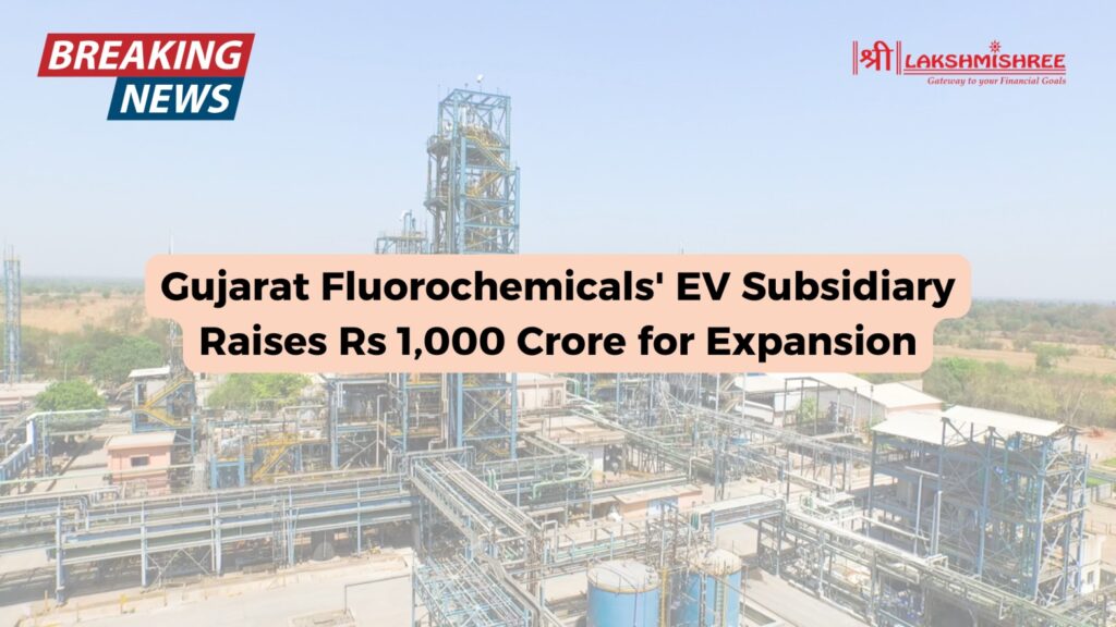 Gujarat Fluorochemicals' EV Subsidiary Raises Rs 1,000 Crore for Expansion