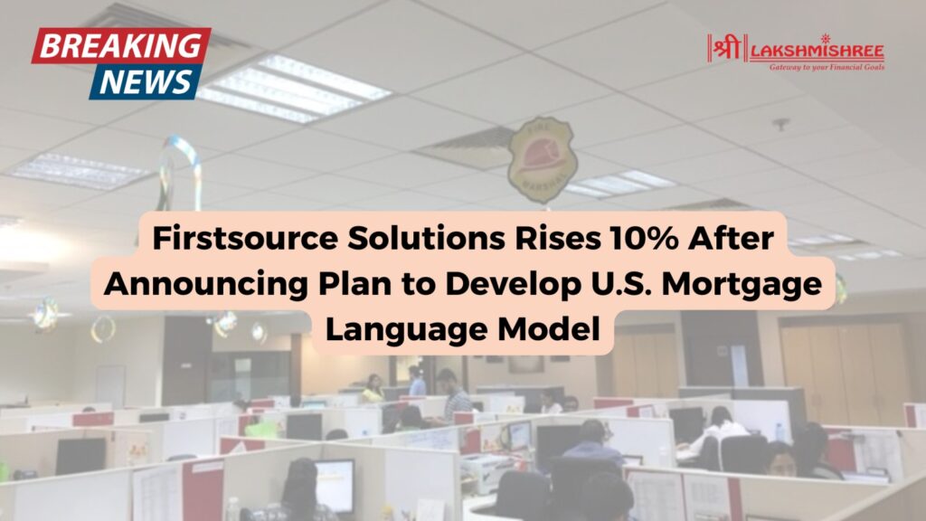 Firstsource Solutions Rises 10% After Announcing Plan to Develop U.S. Mortgage Language Model