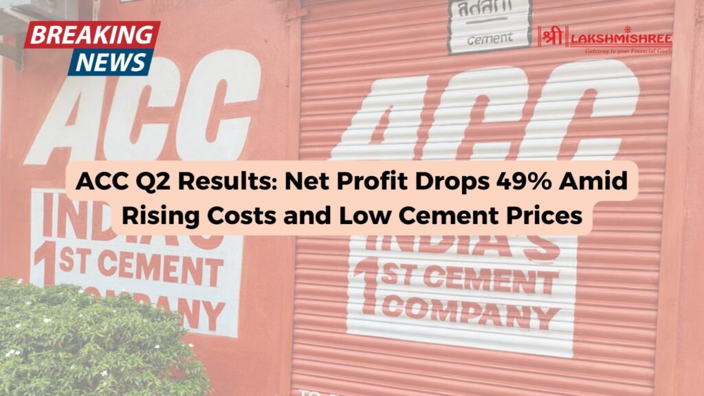 ACC Q2 Results: Net Profit Drops 49% Amid Rising Costs and Low Cement Prices