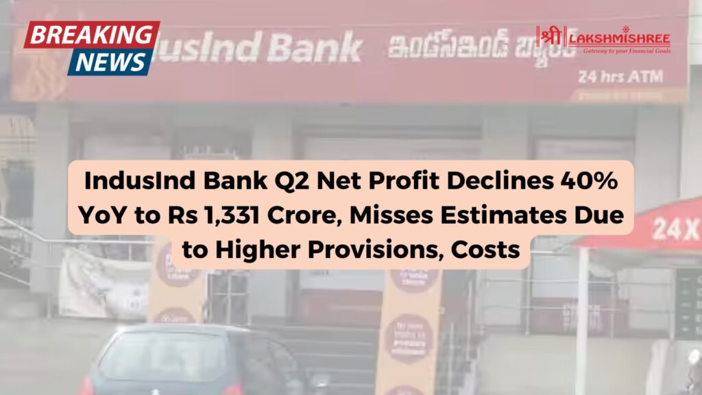 IndusInd Bank Q2 Net Profit Declines 40% YoY to Rs 1,331 Crore, Misses Estimates Due to Higher Provisions, Costs