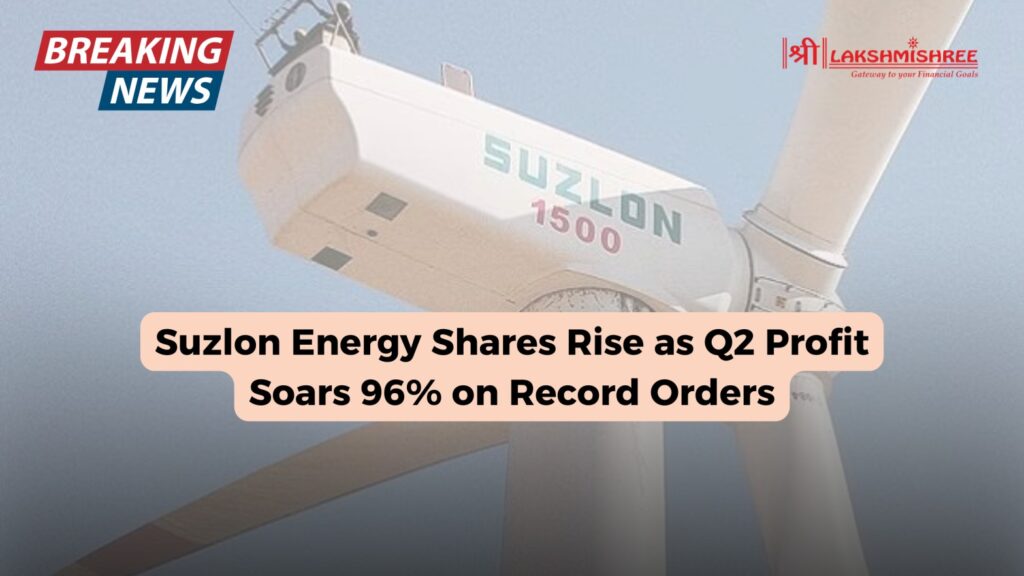 Suzlon Energy Shares Rise as Q2 Profit Soars 96% on Record Orders