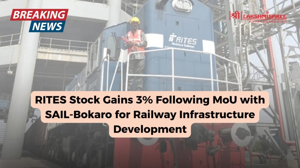 RITES Stock Gains 3% Following MoU with SAIL-Bokaro for Railway Infrastructure Development