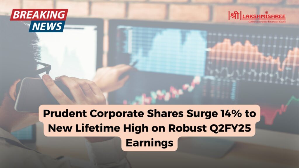 Prudent Corporate Shares Surge 14% to New Lifetime High on Robust Q2FY25 Earnings