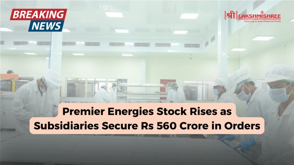 Premier Energies Stock Rises as Subsidiaries Secure Rs 560 Crore in Orders