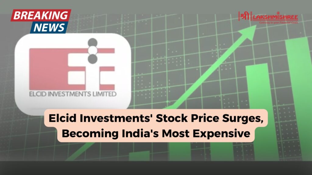 Elcid Investments' Stock Price Surges, Becoming India's Most Expensive