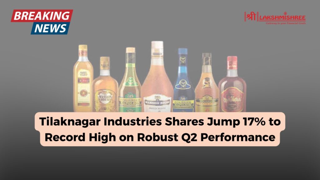 Tilaknagar Industries Shares Jump 17% to Record High on Robust Q2 Performance