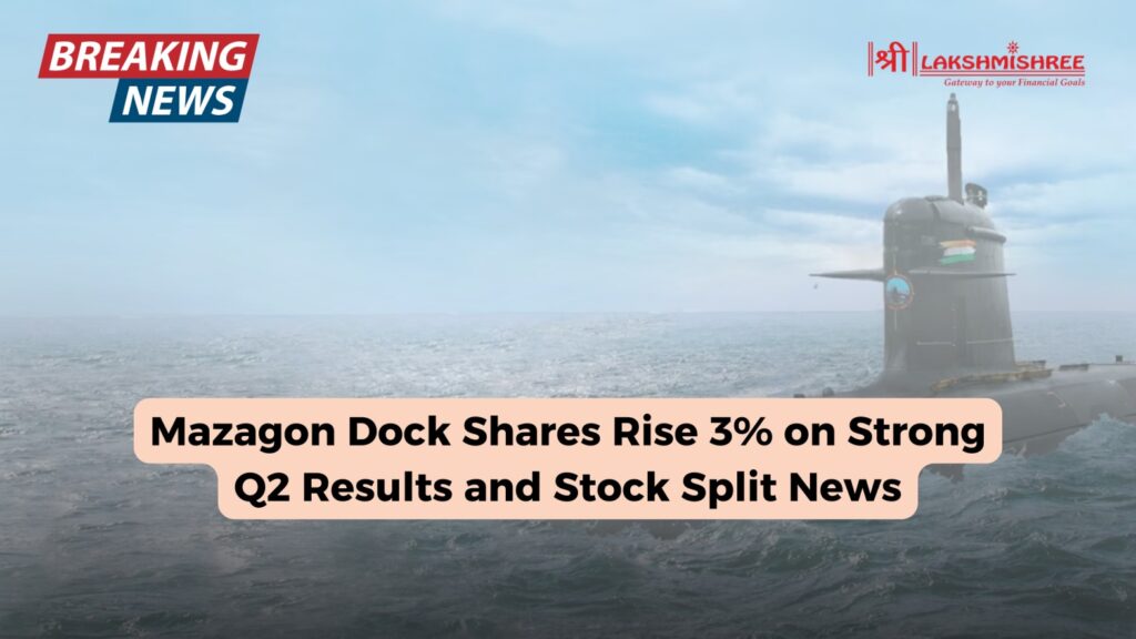 Mazagon Dock Shares Rise 3% on Strong Q2 Results and Stock Split News