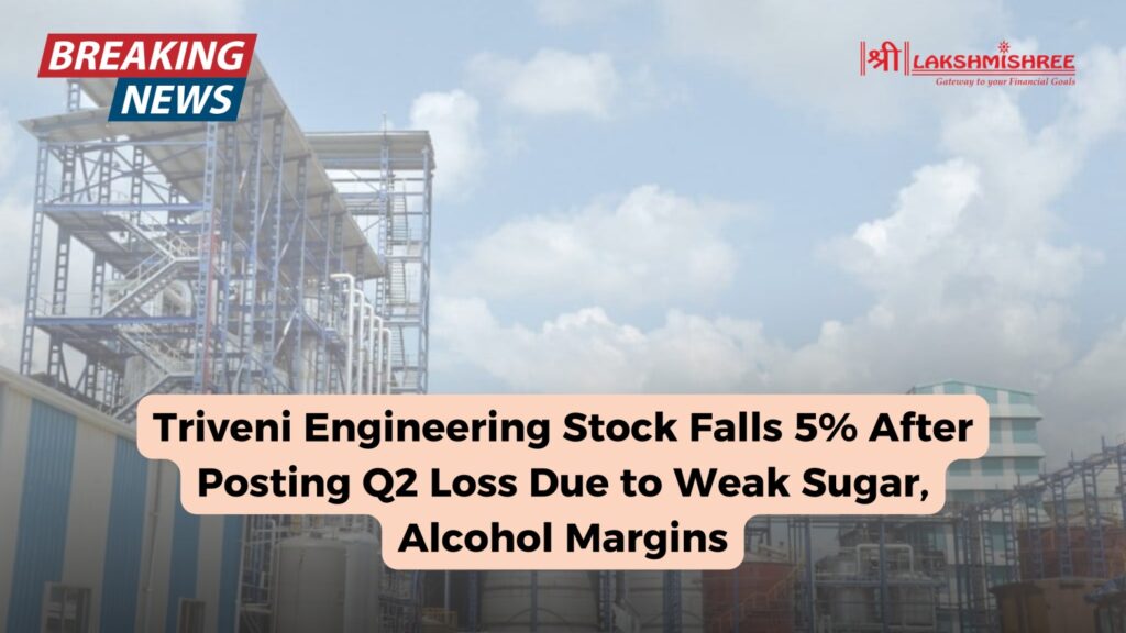 Triveni Engineering Stock Falls 5% After Posting Q2 Loss Due to Weak Sugar, Alcohol Margins