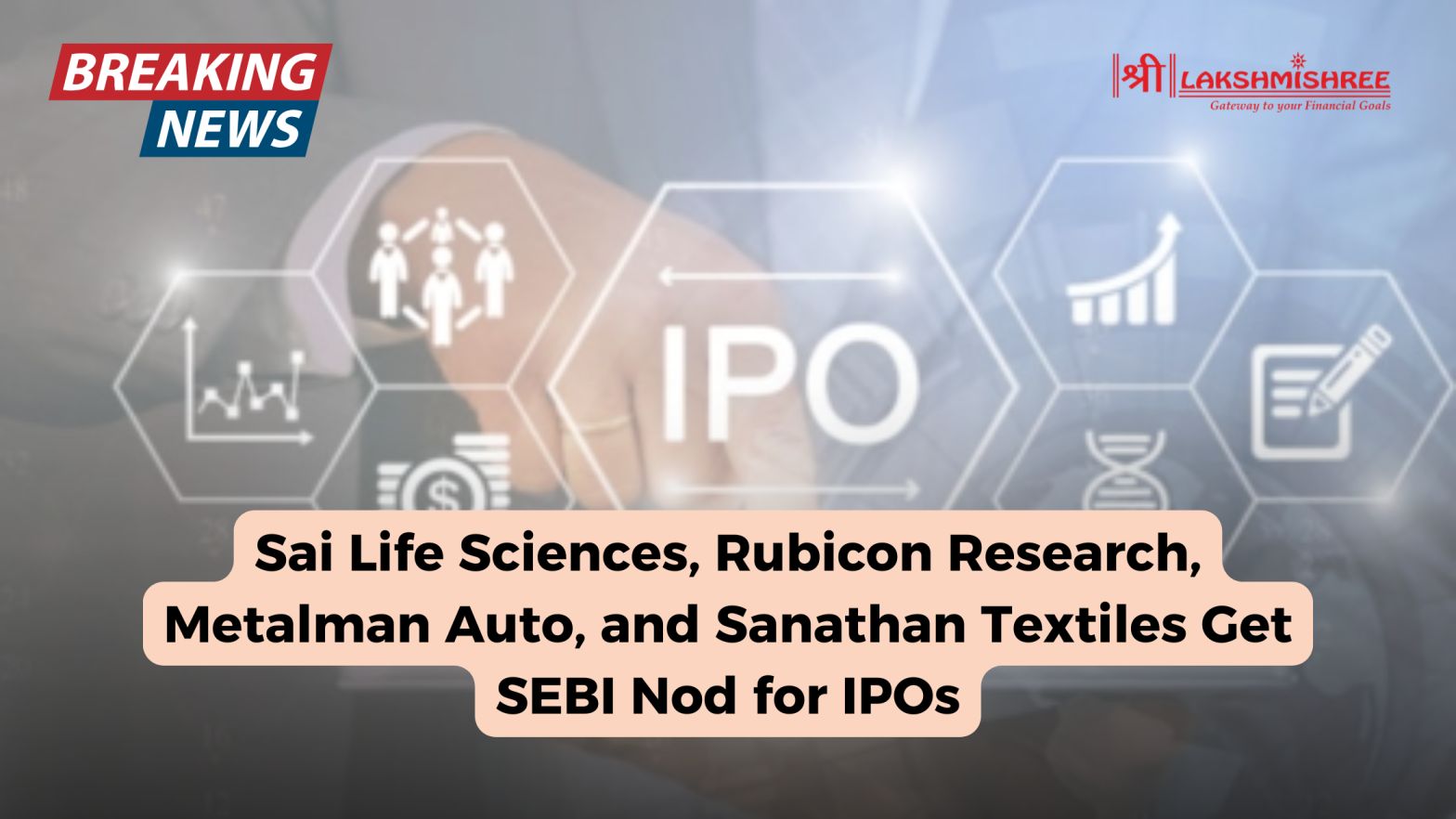 Sai Life Sciences, Rubicon Research, Metalman Auto, and Sanathan Textiles Get SEBI Nod for IPOs