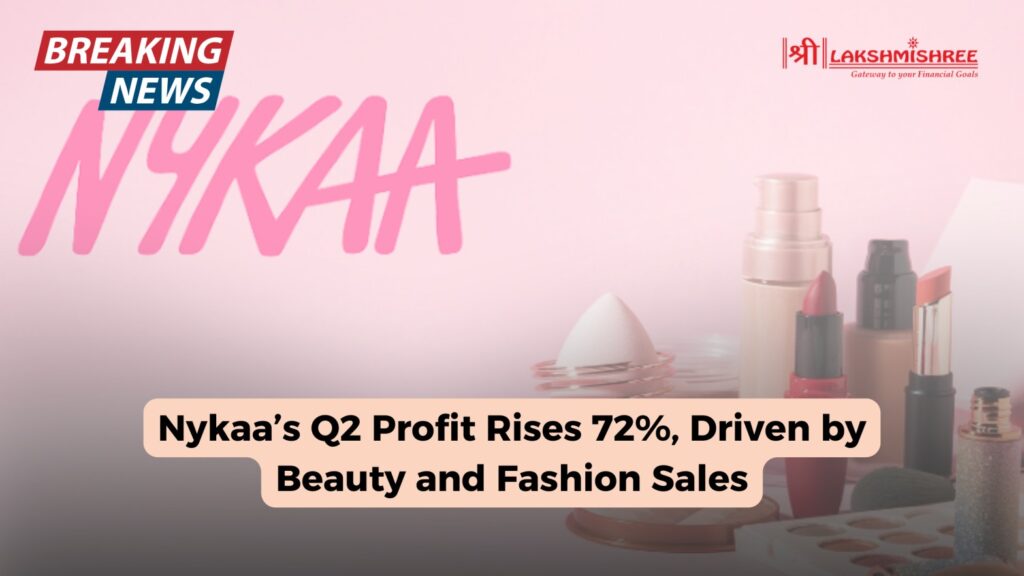 Nykaa’s Q2 Profit Rises 72%, Driven by Beauty and Fashion Sales