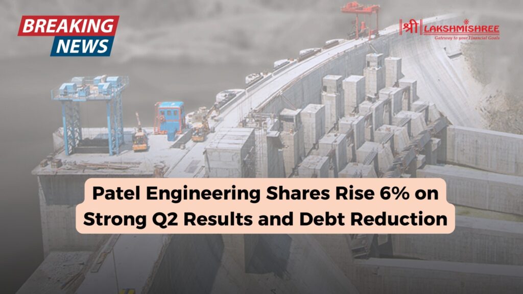 Patel Engineering Shares Rise 6% on Strong Q2 Results and Debt Reduction