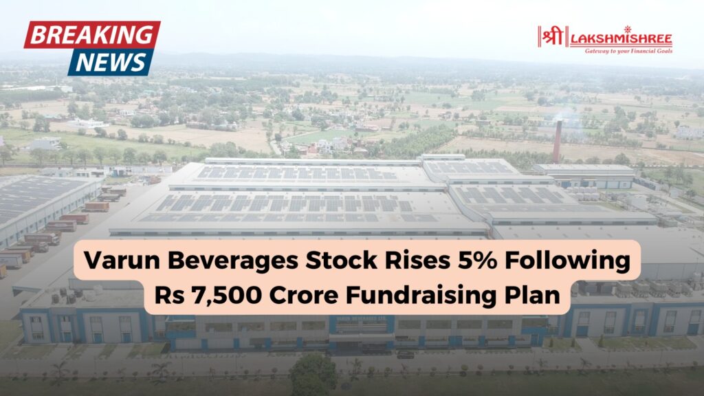 Varun Beverages Stock Rises 5% Following Rs 7,500 Crore Fundraising Plan