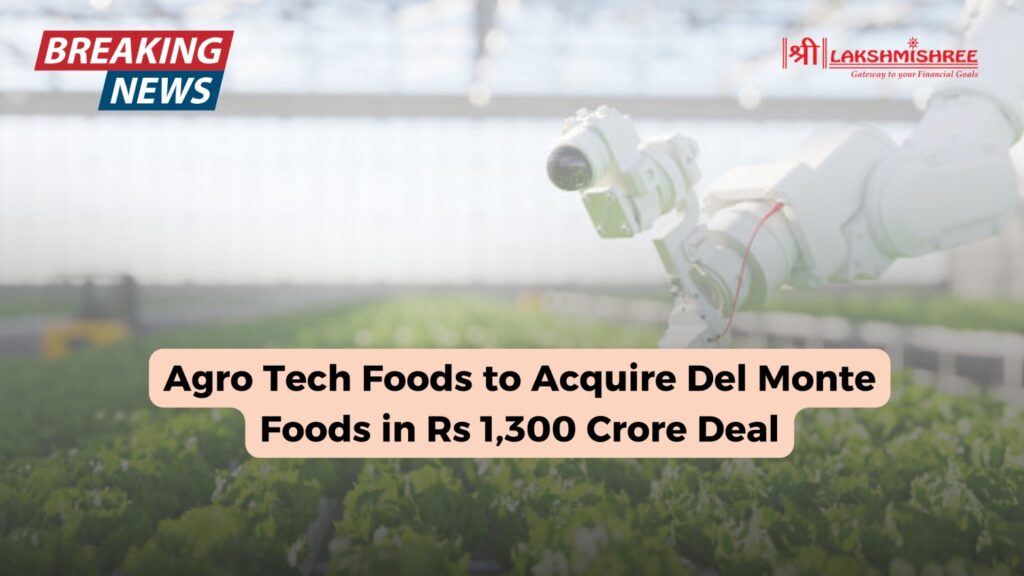 Agro Tech Foods to Acquire Del Monte Foods in Rs 1,300 Crore Deal