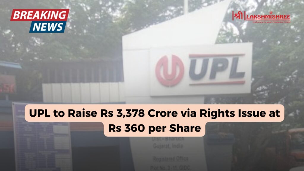 UPL to Raise Rs 3,378 Crore via Rights Issue at Rs 360 per Share