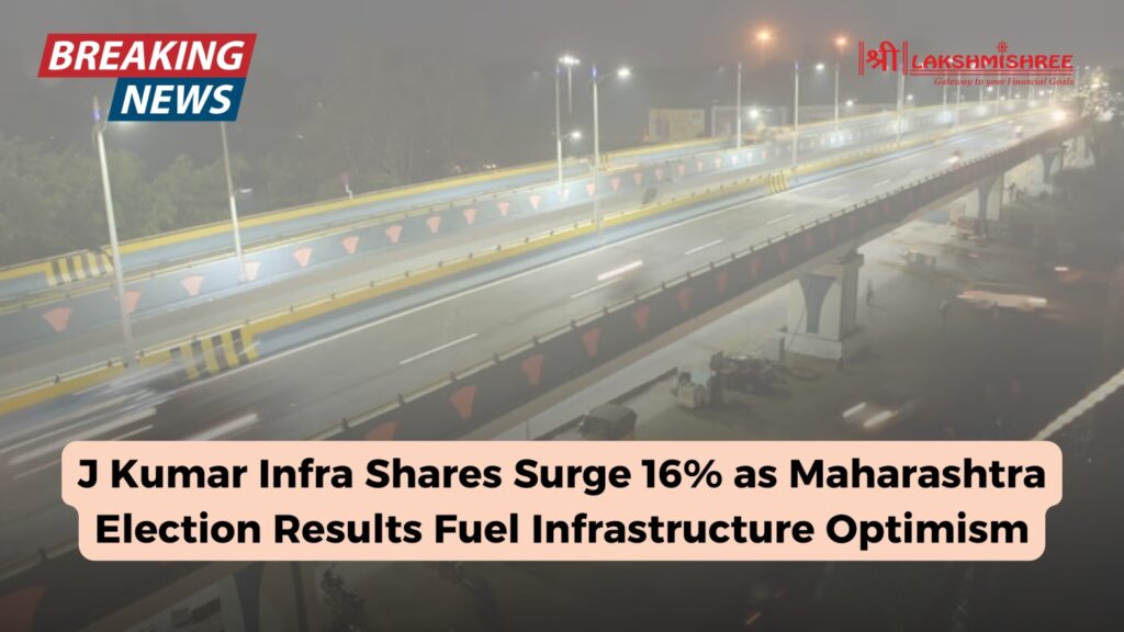 J Kumar Infra Shares Surge 16% as Maharashtra Election Results Fuel Infrastructure Optimism