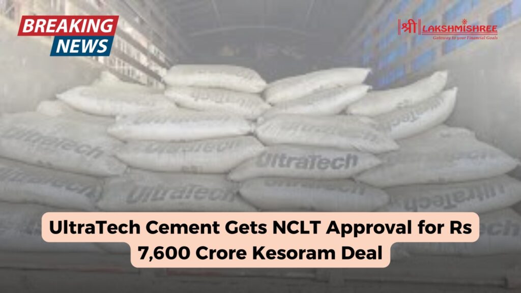 UltraTech Cement Gets NCLT Approval for Rs 7,600 Crore Kesoram Deal